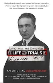 Love, Work And Knowledge: The Life and Trials of Wilhelm Reich 
