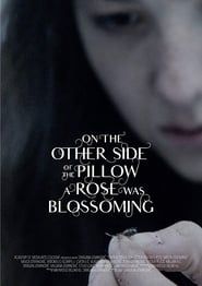 On the Other Side of the Pillow a Rose Was Blossoming (2018)