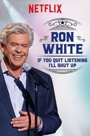 Ron White: If You Quit Listening, I'll Shut Up 2018 streaming