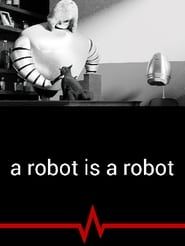 A Robot Is a Robot series tv
