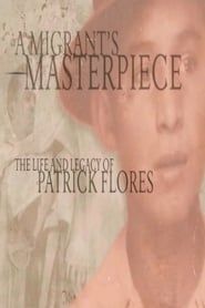 A Migrant's Masterpiece: The Life and Legacy of Patrick Flores series tv
