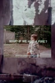 What If We Had A Fire? series tv