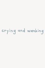Crying and Wanking series tv