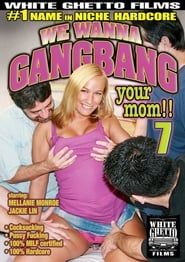 We Wanna Gangbang Your Mom 7 (2010)