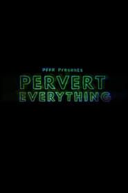 Pervert Everything 2018 streaming