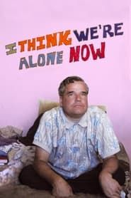 I Think We're Alone Now (2008)