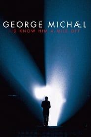 George Michael : I'd Know Him A Mile Off 2009 streaming