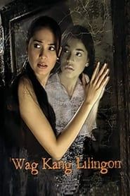 Wag Kang Lilingon (2006)