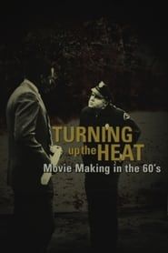watch Turning Up the Heat: Movie Making in the 60's