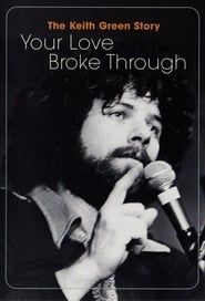The Keith Green Story: Your Love Broke Through series tv