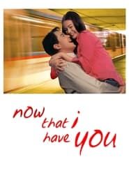 Now That I Have You-hd