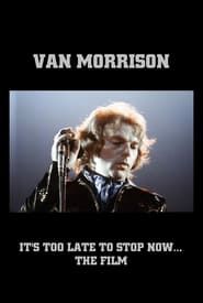 Van Morrison: It's Too Late to Stop Now... The Film 2016 streaming