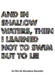 And in shallow waters, then i learned not to swim but to lie 