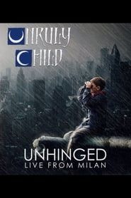 Image Unruly Child: Unhinged - Live from Milan