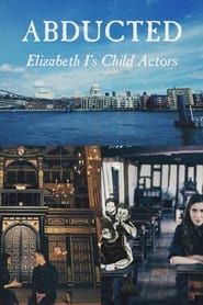 Abducted - Elizabeth I's Child Actors series tv