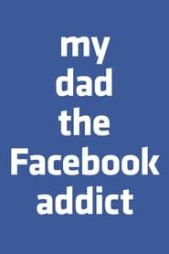 Affiche de My Dad, the Facebook Addict