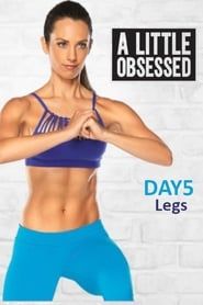 A Little Obsessed - Day 5: Legs-hd