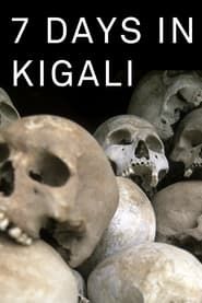 7 Days in Kigali, the week when Rwanda changed series tv