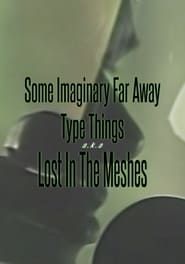 Image Some Imaginary Far Away Type Things a.k.a. Lost in the Meshes