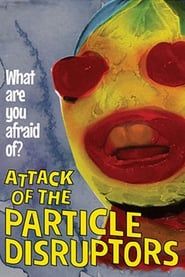 Attack of the Particle Disruptors series tv