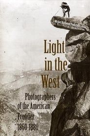 Light in the West: Photographers of the American Frontier 1860-1880 series tv