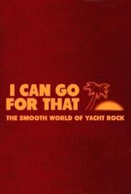 I Can Go For That: The Smooth World of Yacht Rock 2019 streaming
