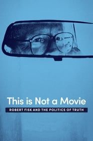 This Is Not a Movie: Robert Fisk and the Politics of Truth series tv