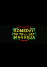 Someday We Will Get Married series tv