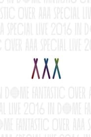 AAA Special Live 2016 in Dome -Fantastic Over- (2017)