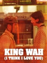 watch King Wah (I Think I Love You)