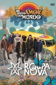 Roupa Nova - Todo Amor do Mundo series tv
