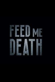 Feed Me Death (2019)
