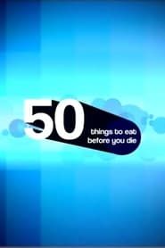 50 Things to Eat Before You Die series tv