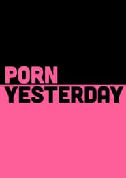 Porn Yesterday series tv