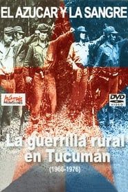 El azúcar y la sangre. La guerrilla rural en Tucumán 1966-1976 series tv