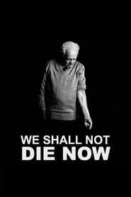 We Shall Not Die Now series tv