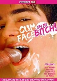 Cum on My Face Bitch! (2010)