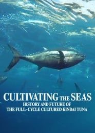 Cultivating the Seas: History and Future of the Full-Cycle Cultured Kindai Tuna series tv