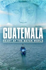 Guatemala: Heart of the Mayan World series tv