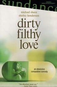 Dirty Filthy Love (2005)