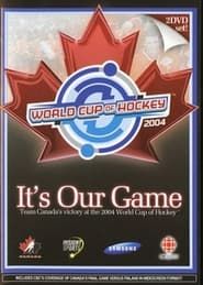 Image It's Our Game: Team Canada's Victory at the 2004 World Cup of Hockey 2004