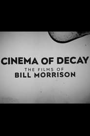 Image Cinema of Decay: The Films of Bill Morrison