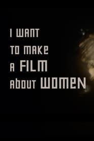 I want to make a film about women