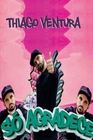 Thiago Ventura - Só Agradece series tv