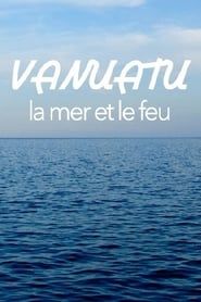 Vanuatu, la mer et le feu series tv