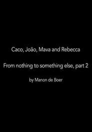 Image Caco, João, Mava and Rebecca. From Nothing to Something to Something Else, Part 2
