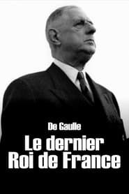 watch De Gaulle, le dernier roi de France