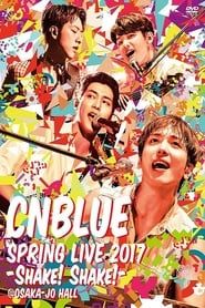 CNBLUE - SPRING LIVE 2017 -Shake! Shake!- (2017)