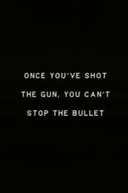 Once you’ve shot the gun you can’t stop the bullet. series tv