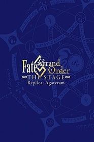 Fate/Grand Order THE STAGE: Replica; Agateram (2018)